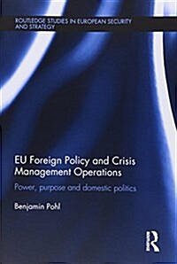 EU Foreign Policy and Crisis Management Operations : Power, Purpose and Domestic Politics (Paperback)