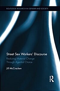 Street Sex Workers Discourse : Realizing Material Change Through Agential Choice (Paperback)