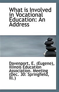 What Is Involved in Vocational Education: An Address (Paperback)