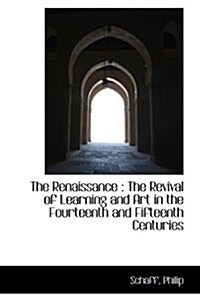 The Renaissance: The Revival of Learning and Art in the Fourteenth and Fifteenth Centuries (Paperback)