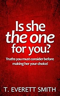 Is She the One for You?: Truths You Must Consider Before Making Her Your Choice! (Paperback)