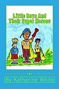 Little Boys and Their Super Heroes (Paperback)