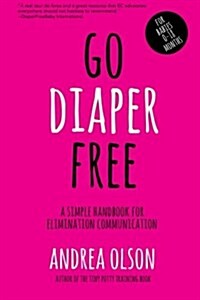 Go Diaper Free: A Simple Handbook for Elimination Communication (Paperback)