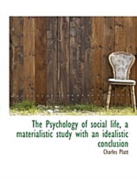 The Psychology of Social Life, a Materialistic Study with an Idealistic Conclusion (Paperback)