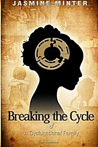 Breaking the Cycle of a Dysfunctional Family (Paperback)