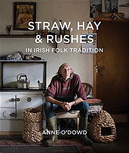 Straw, Hay & Rushes in Irish Folk Tradition (Hardcover)