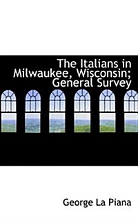 The Italians in Milwaukee, Wisconsin; General Survey (Paperback)
