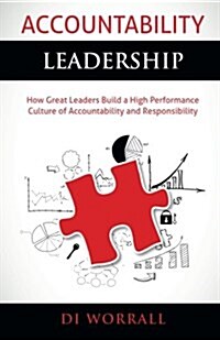 Accountability Leadership: How Great Leaders Build a High Performance Culture of Accountability and Responsibility (Paperback)