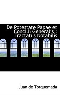 de Potestate Papae Et Concilii Generalis: Tractatus Notabilis (Paperback)