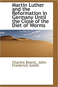 Martin Luther and the Reformation in Germany Until the Close of the Diet of Worms (Paperback)