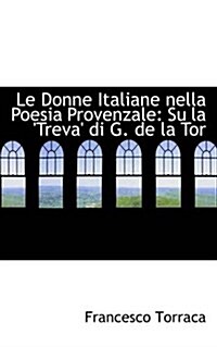 Le Donne Italiane Nella Poesia Provenzale: Su La Treva Di G. de La Tor (Paperback)