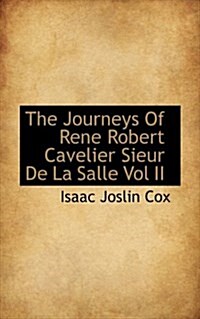 The Journeys of Rene Robert Cavelier Sieur de La Salle Vol II (Paperback)
