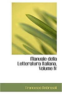Manuale Della Letteratura Italiana, Volume IV (Paperback)