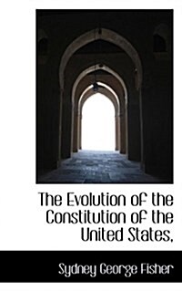 The Evolution of the Constitution of the United States, (Paperback)