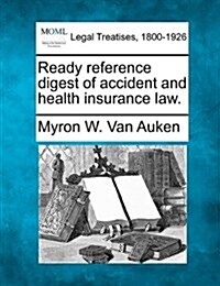 Ready Reference Digest of Accident and Health Insurance Law. (Paperback)