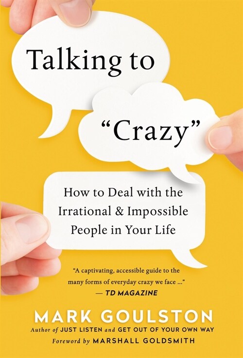 Talking to crazy: How to Deal with the Irrational and Impossible People in Your Life (Hardcover)