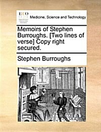 Memoirs of Stephen Burroughs. [Two Lines of Verse] Copy Right Secured. (Paperback)
