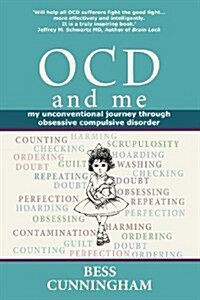 OCD and Me : My Unconventional Journey Through Obsessive Compulsive Disorder (Paperback)