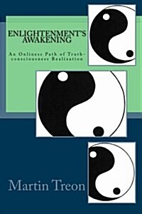 Enlightenments Awakening: An Onliness Path of Truth-Consciousness Realization (Paperback)