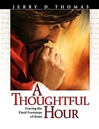 A Thoughtful Hour: Tracing the Final Footsteps of Jesus (Paperback)