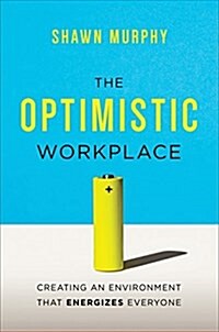 The Optimistic Workplace: Creating an Environment That Energizes Everyone (Hardcover)