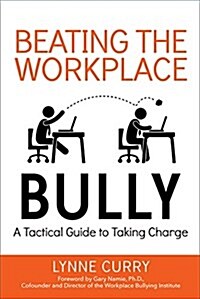 Beating the Workplace Bully: A Tactical Guide to Taking Charge (Paperback)