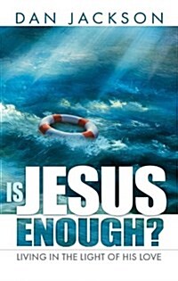 Is Jesus Enough?: Living in the Light of His Love (Paperback)