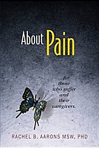 About Pain: For Those Who Suffer and Their Caregivers (Paperback)