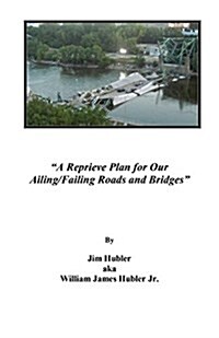 A Reprieve Plan for Our Ailing/Failing Roads and Bridges (Paperback)