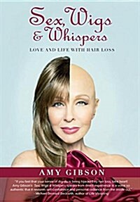 Sex, Wigs & Whispers: Love and Life with Hair Loss (Hardcover)