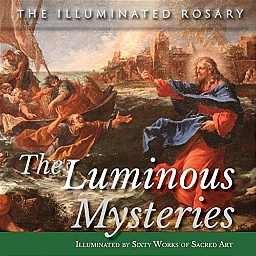 The Luminous Mysteries: Illuminated by Sixty Works of Sacred Art (Paperback)