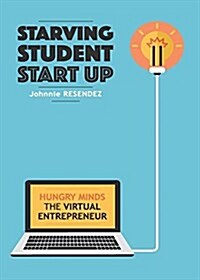 Starving Student Start-Up: Hungry Minds-The Virtual Entrepreneur (Paperback)