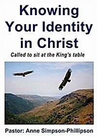 Knowing Your Identity in Christ: Called to Sit at the Kings Table (Paperback)