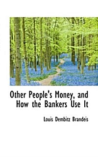 Other Peoples Money, and How the Bankers Use It (Paperback)