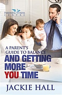 A Parents Guide to Balance and Getting More You Time (Paperback)