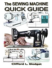 The Sewing Machine Quick Guide (Paperback)