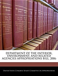 Department of the Interior, Environment, and Related Agencies Appropriations Bill, 2006 (Paperback)
