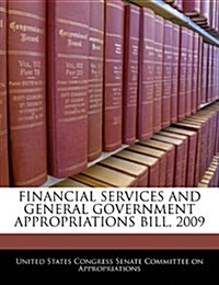 Financial Services and General Government Appropriations Bill, 2009 (Paperback)