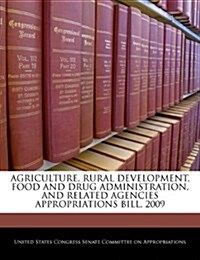 Agriculture, Rural Development, Food and Drug Administration, and Related Agencies Appropriations Bill, 2009 (Paperback)