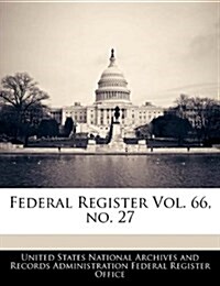 Federal Register Vol. 66, No. 27 (Paperback)