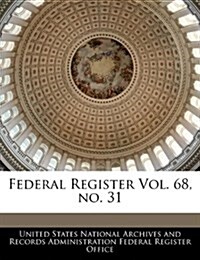Federal Register Vol. 68, No. 31 (Paperback)
