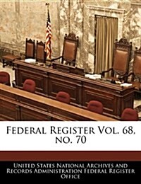 Federal Register Vol. 68, No. 70 (Paperback)