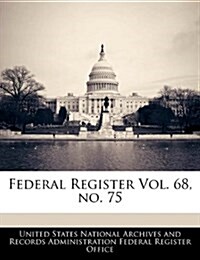 Federal Register Vol. 68, No. 75 (Paperback)