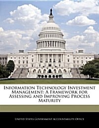 Information Technology Investment Management: A Framework for Assessing and Improving Process Maturity (Paperback)