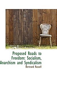 Proposed Roads to Freedom: Socialism, Anarchism and Syndicalism (Paperback)