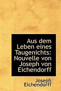 Aus Dem Leben Eines Taugenichts: Nouvelle Von Joseph Von Eichendorff (Paperback)