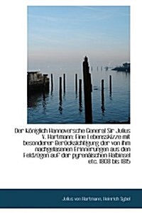 Der Koniglich Hannoversche General Sir Julius V. Hartmann: Eine Lebensskizze Mit Besonderer Berucksi (Paperback)