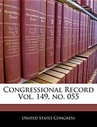 Congressional Record Vol. 149, No. 055 (Paperback)