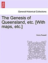 The Genesis of Queensland, Etc. [With Maps, Etc.] (Paperback)