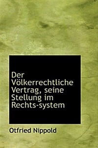 Der Volkerrechtliche Vertrag, Seine Stellung Im Rechts-System (Paperback)